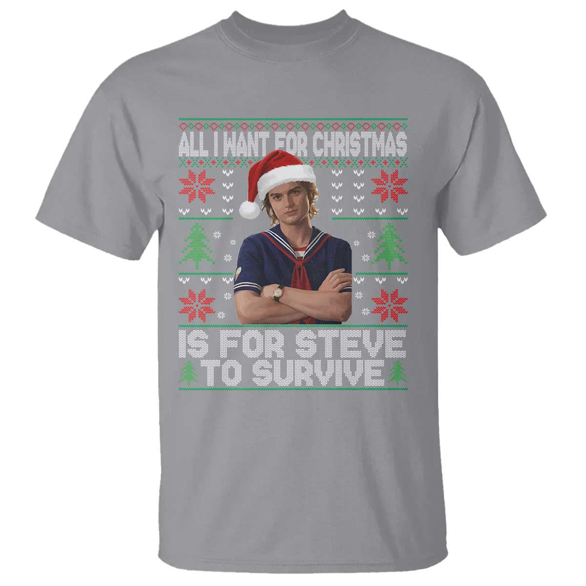 All I Want for Christmas is Steve to Survive T Shirt Stranger Xmas Wishes Fan Gift - Wonder Print Shop