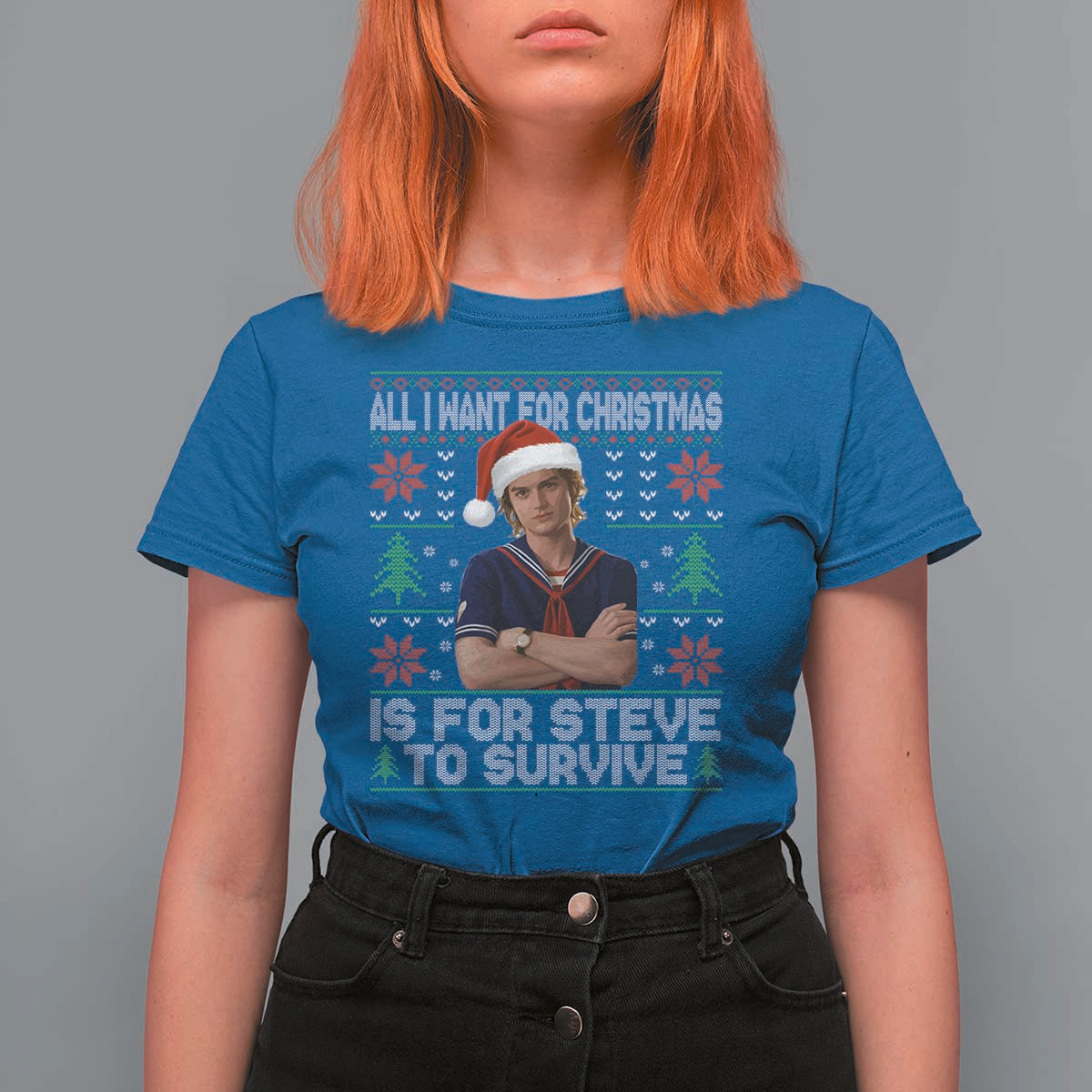 All I Want for Christmas is Steve to Survive T Shirt For Women Stranger Xmas Wishes Fan Gift - Wonder Print Shop