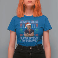All I Want for Christmas is Steve to Survive T Shirt For Women Stranger Xmas Wishes Fan Gift - Wonder Print Shop