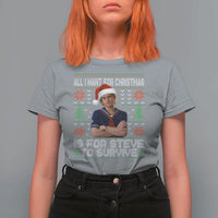 All I Want for Christmas is Steve to Survive T Shirt For Women Stranger Xmas Wishes Fan Gift - Wonder Print Shop