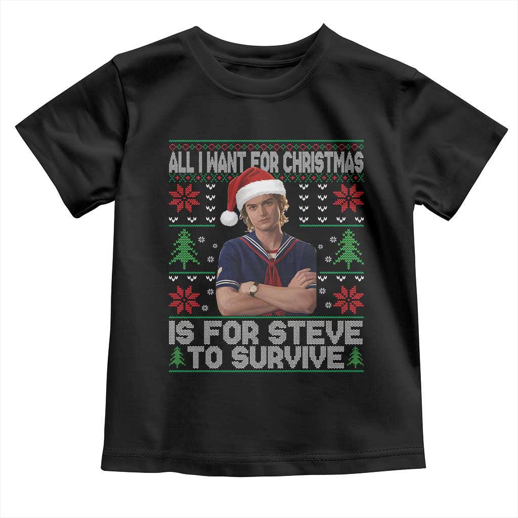 All I Want for Christmas is Steve to Survive Toddler T Shirt Stranger Xmas Wishes Fan Gift - Wonder Print Shop