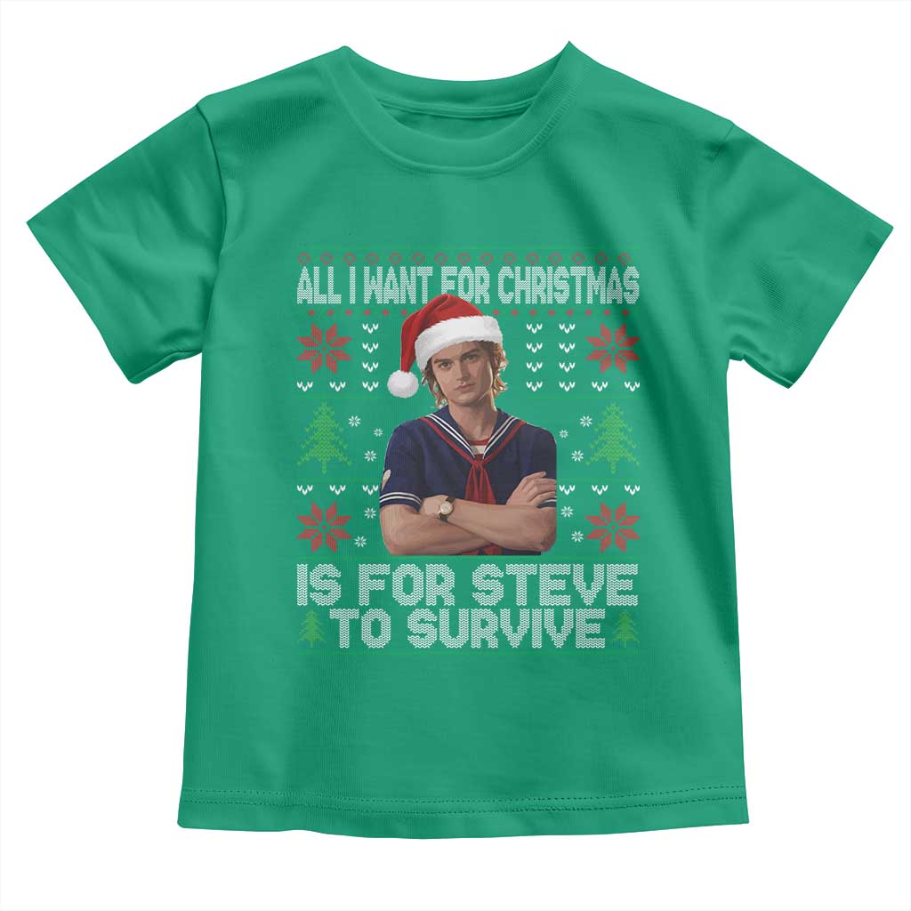 All I Want for Christmas is Steve to Survive Toddler T Shirt Stranger Xmas Wishes Fan Gift - Wonder Print Shop