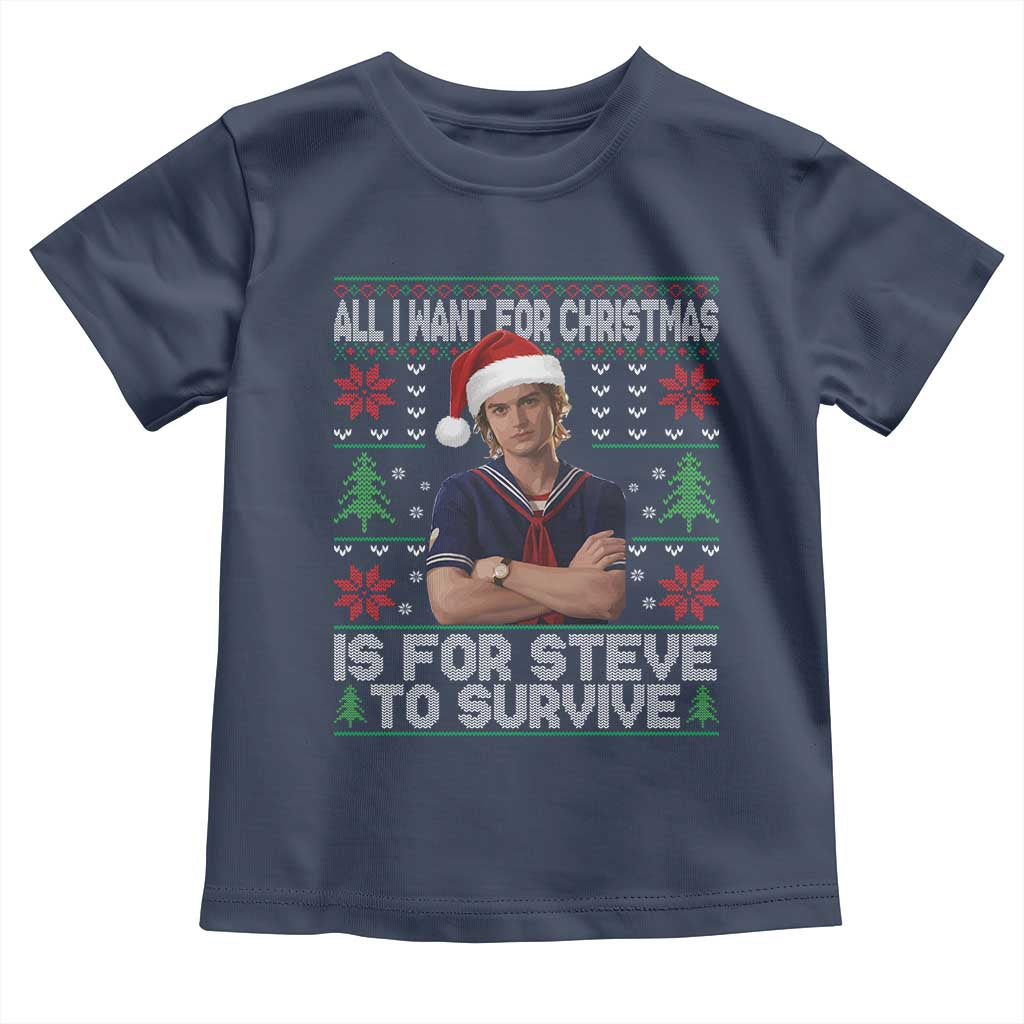 All I Want for Christmas is Steve to Survive Toddler T Shirt Stranger Xmas Wishes Fan Gift - Wonder Print Shop