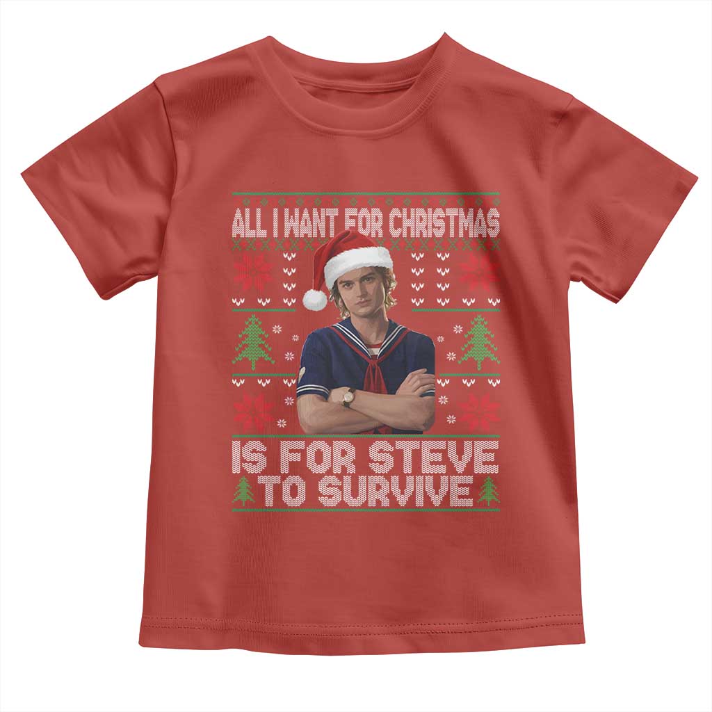 All I Want for Christmas is Steve to Survive Toddler T Shirt Stranger Xmas Wishes Fan Gift - Wonder Print Shop