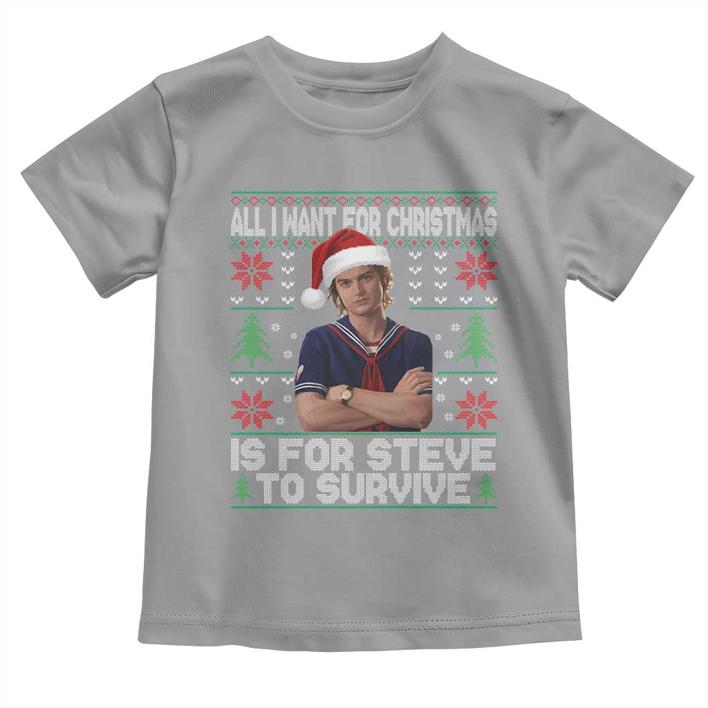 All I Want for Christmas is Steve to Survive Toddler T Shirt Stranger Xmas Wishes Fan Gift - Wonder Print Shop