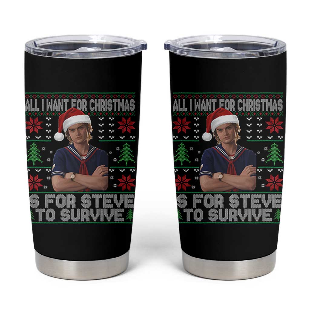 All I Want for Christmas is Steve to Survive Tumbler Cup Stranger Xmas Wishes Fan Gift - Wonder Print Shop
