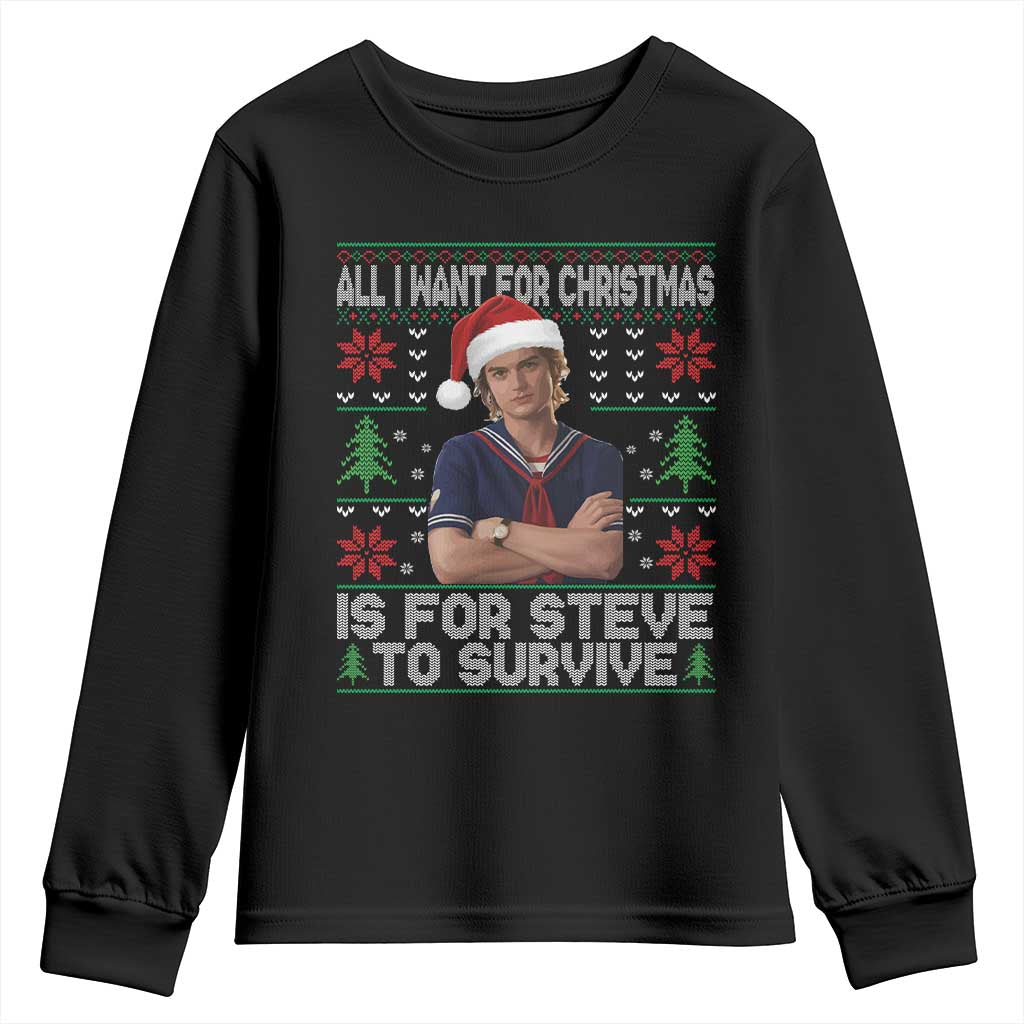All I Want for Christmas is Steve to Survive Youth Sweatshirt Stranger Xmas Wishes Fan Gift - Wonder Print Shop