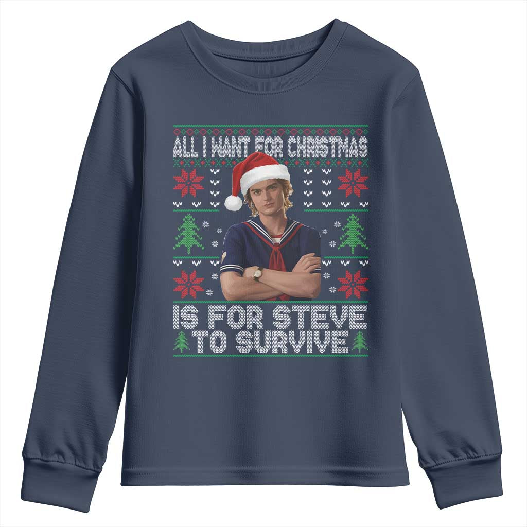 All I Want for Christmas is Steve to Survive Youth Sweatshirt Stranger Xmas Wishes Fan Gift - Wonder Print Shop