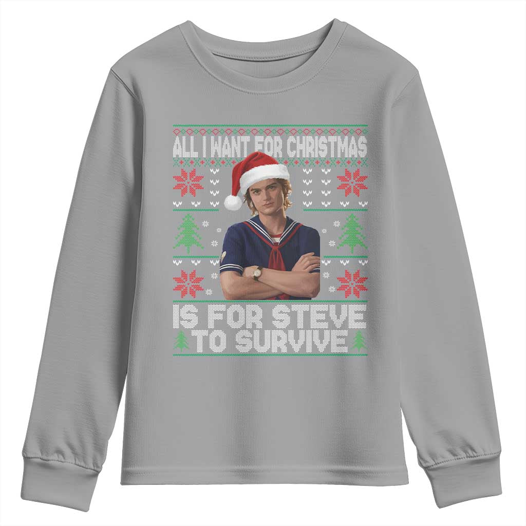 All I Want for Christmas is Steve to Survive Youth Sweatshirt Stranger Xmas Wishes Fan Gift - Wonder Print Shop