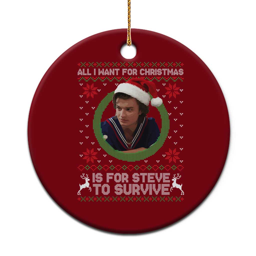 Funny Stranger Xmas Survival Wishes Ceramic Ornament All I Want for Christmas is Steve to Survive Fan Gift - Wonder Print Shop