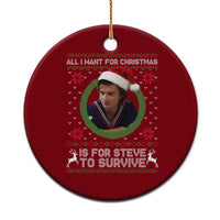 Funny Stranger Xmas Survival Wishes Ceramic Ornament All I Want for Christmas is Steve to Survive Fan Gift - Wonder Print Shop