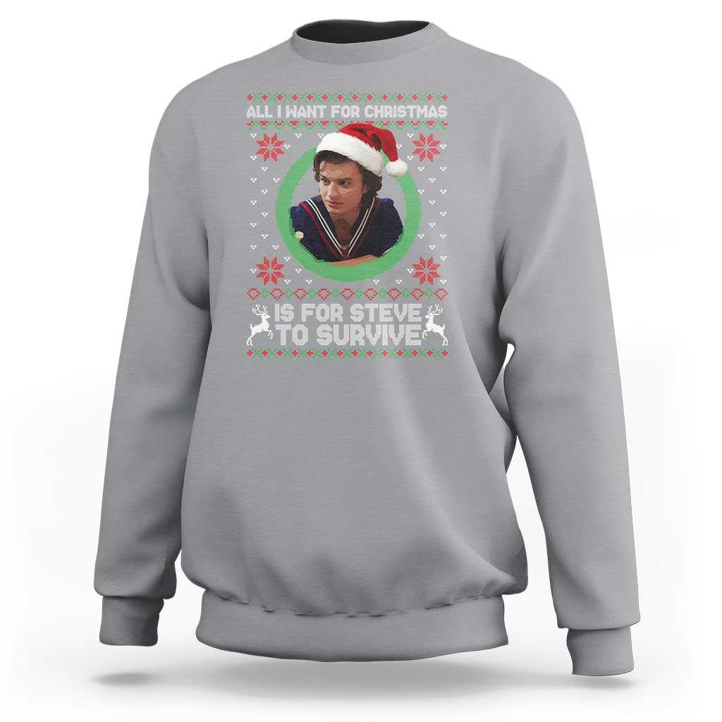 Funny Stranger Xmas Survival Wishes Sweatshirt All I Want for Christmas is Steve to Survive Fan Gift - Wonder Print Shop