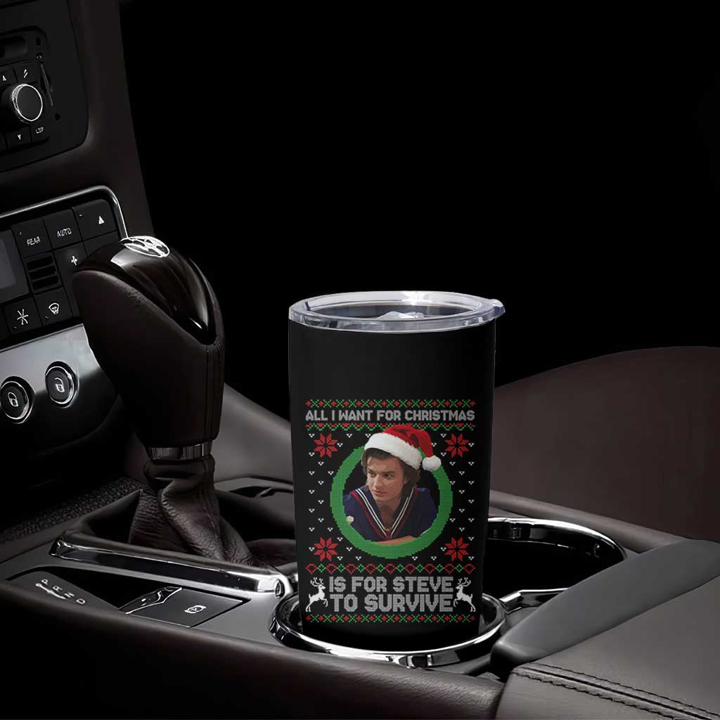 Funny Stranger Xmas Survival Wishes Tumbler Cup All I Want for Christmas is Steve to Survive Fan Gift - Wonder Print Shop