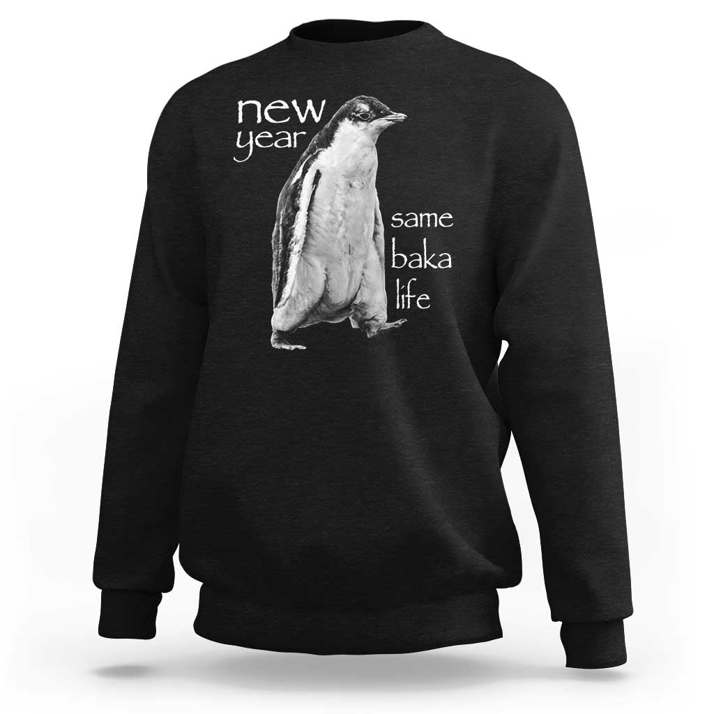 Funny New Year Same Baka Life Sarcastic Penguin Sweatshirt Otaku Humor Core Cringe Meme - Wonder Print Shop