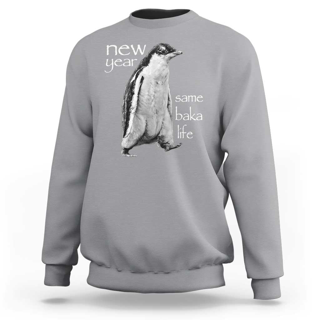 Funny New Year Same Baka Life Sarcastic Penguin Sweatshirt Otaku Humor Core Cringe Meme - Wonder Print Shop