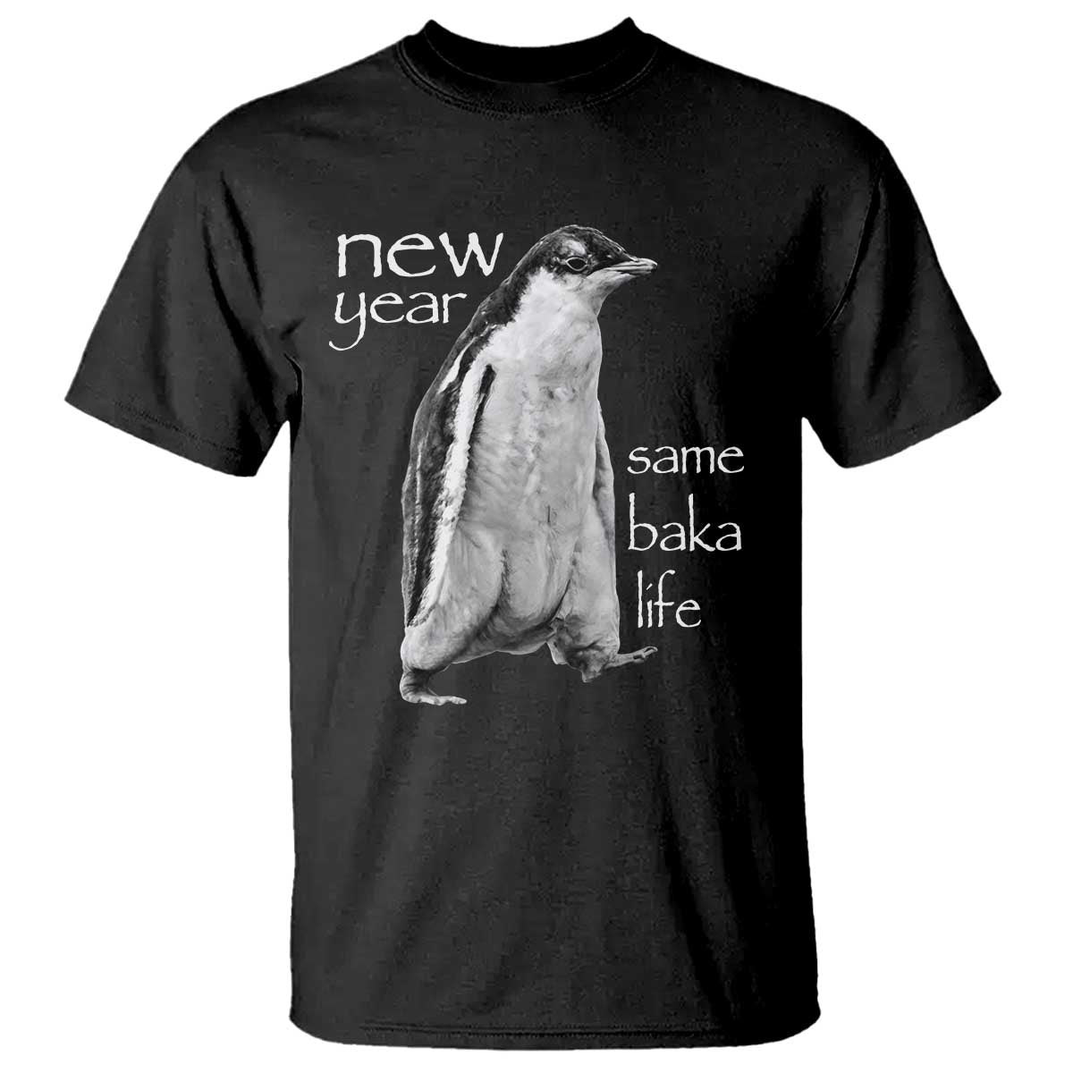 Funny New Year Same Baka Life Sarcastic Penguin T Shirt Otaku Humor Core Cringe Meme - Wonder Print Shop
