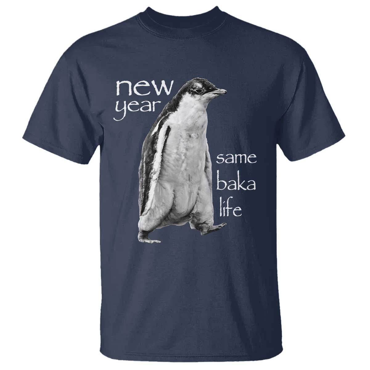 Funny New Year Same Baka Life Sarcastic Penguin T Shirt Otaku Humor Core Cringe Meme - Wonder Print Shop