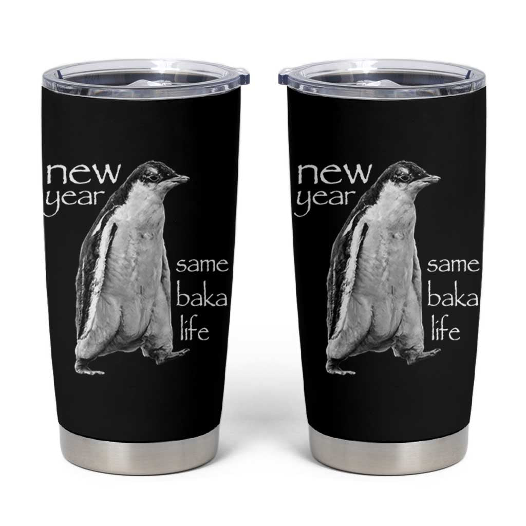 Funny New Year Same Baka Life Sarcastic Penguin Tumbler Cup Otaku Humor Core Cringe Meme - Wonder Print Shop