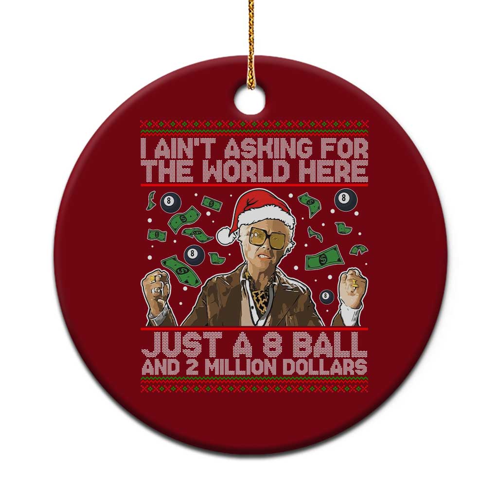 Funny Billy Wish Meme Just A 8 Ball and 2 Million Dollars Ceramic Ornament Baby Uncle Ain't Asking for The World - Wonder Print Shop