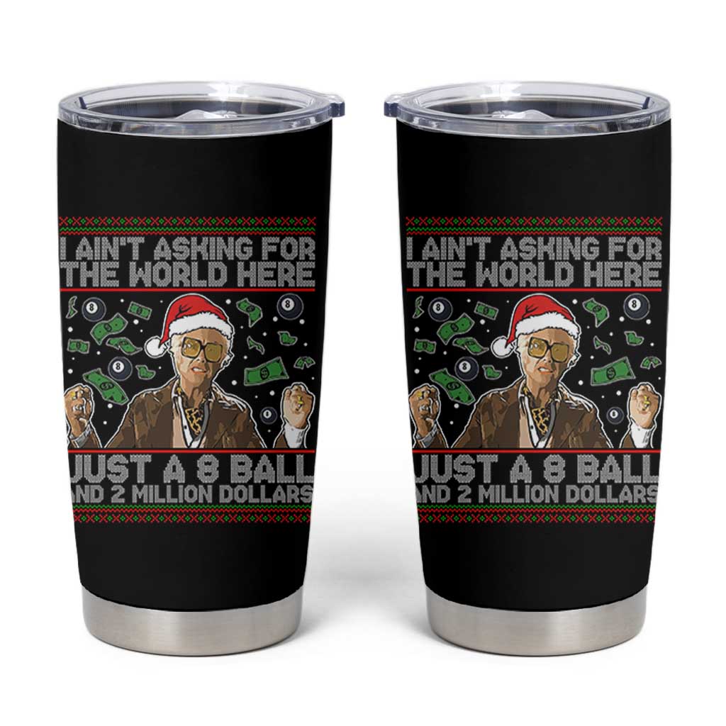 Funny Billy Wish Meme Just A 8 Ball and 2 Million Dollars Tumbler Cup Baby Uncle Ain't Asking for The World - Wonder Print Shop