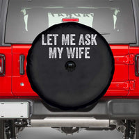 Let Me Ask My Wife Spare Tire Cover Funny Married Humor Gag Gift for Husbands - Wonder Print Shop