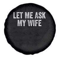 Let Me Ask My Wife Spare Tire Cover Funny Married Humor Gag Gift for Husbands - Wonder Print Shop