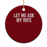 Let Me Ask My Wife Ceramic Ornament Funny Married Humor Gag Gift for Husbands - Wonder Print Shop