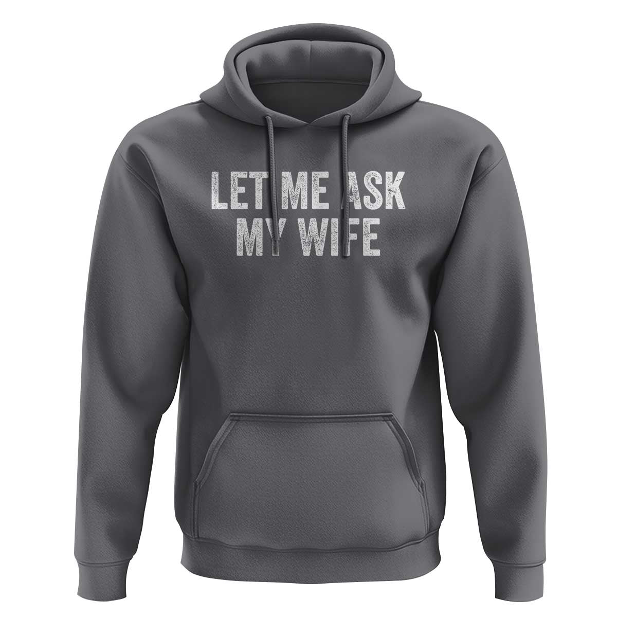 Let Me Ask My Wife Hoodie Funny Married Humor Gag Gift for Husbands - Wonder Print Shop