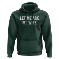 Let Me Ask My Wife Hoodie Funny Married Humor Gag Gift for Husbands - Wonder Print Shop
