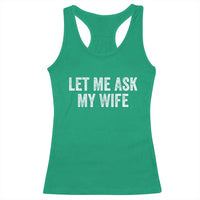Let Me Ask My Wife Racerback Tank Top Funny Married Humor Gag Gift for Husbands - Wonder Print Shop