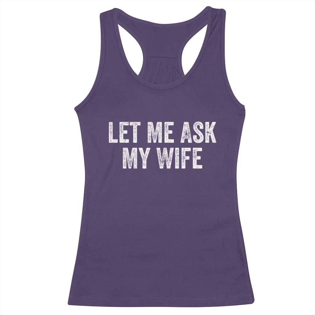 Let Me Ask My Wife Racerback Tank Top Funny Married Humor Gag Gift for Husbands - Wonder Print Shop