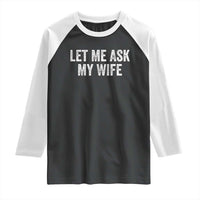Let Me Ask My Wife Raglan Shirt Funny Married Humor Gag Gift for Husbands - Wonder Print Shop