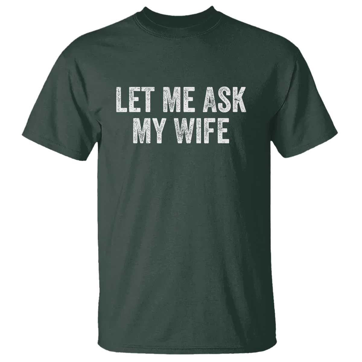 Let Me Ask My Wife T Shirt Funny Married Humor Gag Gift for Husbands - Wonder Print Shop