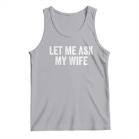 Let Me Ask My Wife Tank Top Funny Married Humor Gag Gift for Husbands - Wonder Print Shop