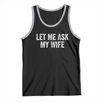 Let Me Ask My Wife Tank Top Funny Married Humor Gag Gift for Husbands - Wonder Print Shop