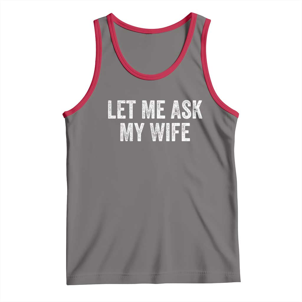 Let Me Ask My Wife Tank Top Funny Married Humor Gag Gift for Husbands - Wonder Print Shop