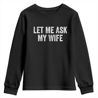 Let Me Ask My Wife Youth Sweatshirt Funny Married Humor Gag Gift for Husbands - Wonder Print Shop
