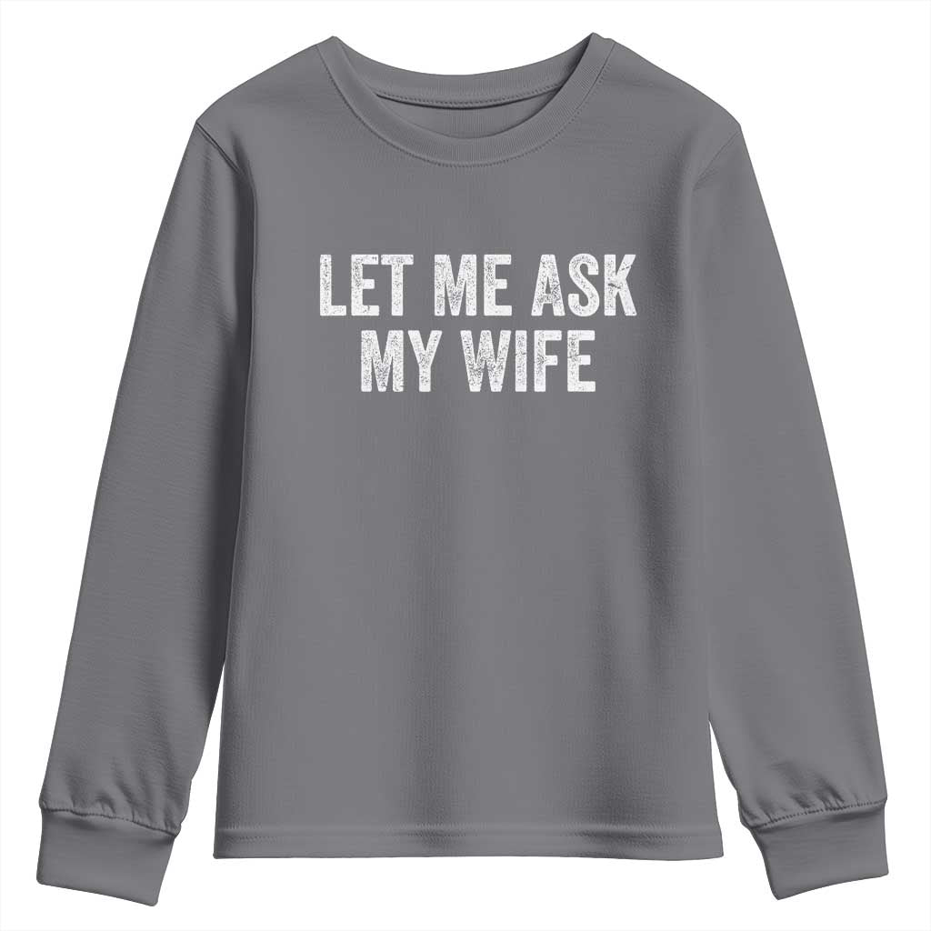 Let Me Ask My Wife Youth Sweatshirt Funny Married Humor Gag Gift for Husbands - Wonder Print Shop