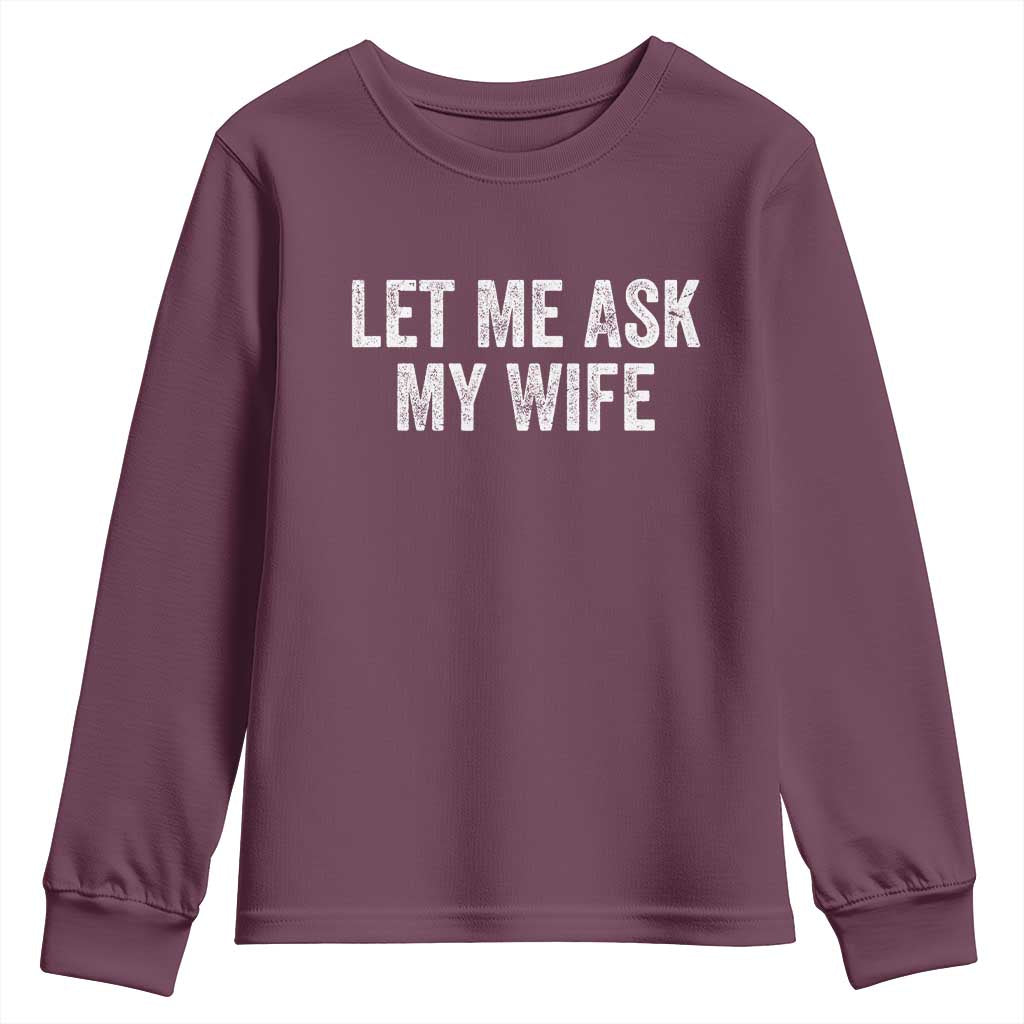 Let Me Ask My Wife Youth Sweatshirt Funny Married Humor Gag Gift for Husbands - Wonder Print Shop