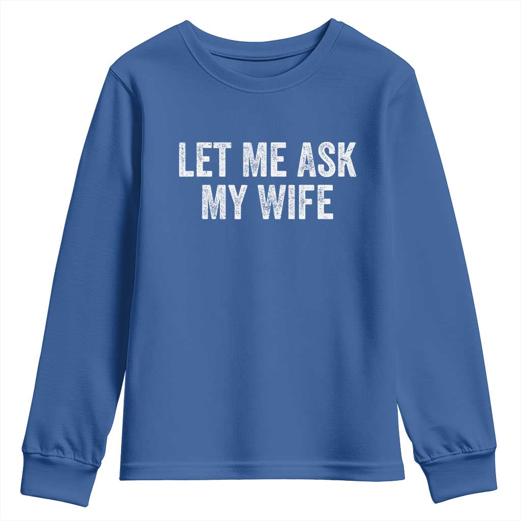Let Me Ask My Wife Youth Sweatshirt Funny Married Humor Gag Gift for Husbands - Wonder Print Shop