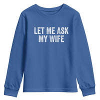 Let Me Ask My Wife Youth Sweatshirt Funny Married Humor Gag Gift for Husbands - Wonder Print Shop