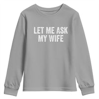 Let Me Ask My Wife Youth Sweatshirt Funny Married Humor Gag Gift for Husbands - Wonder Print Shop