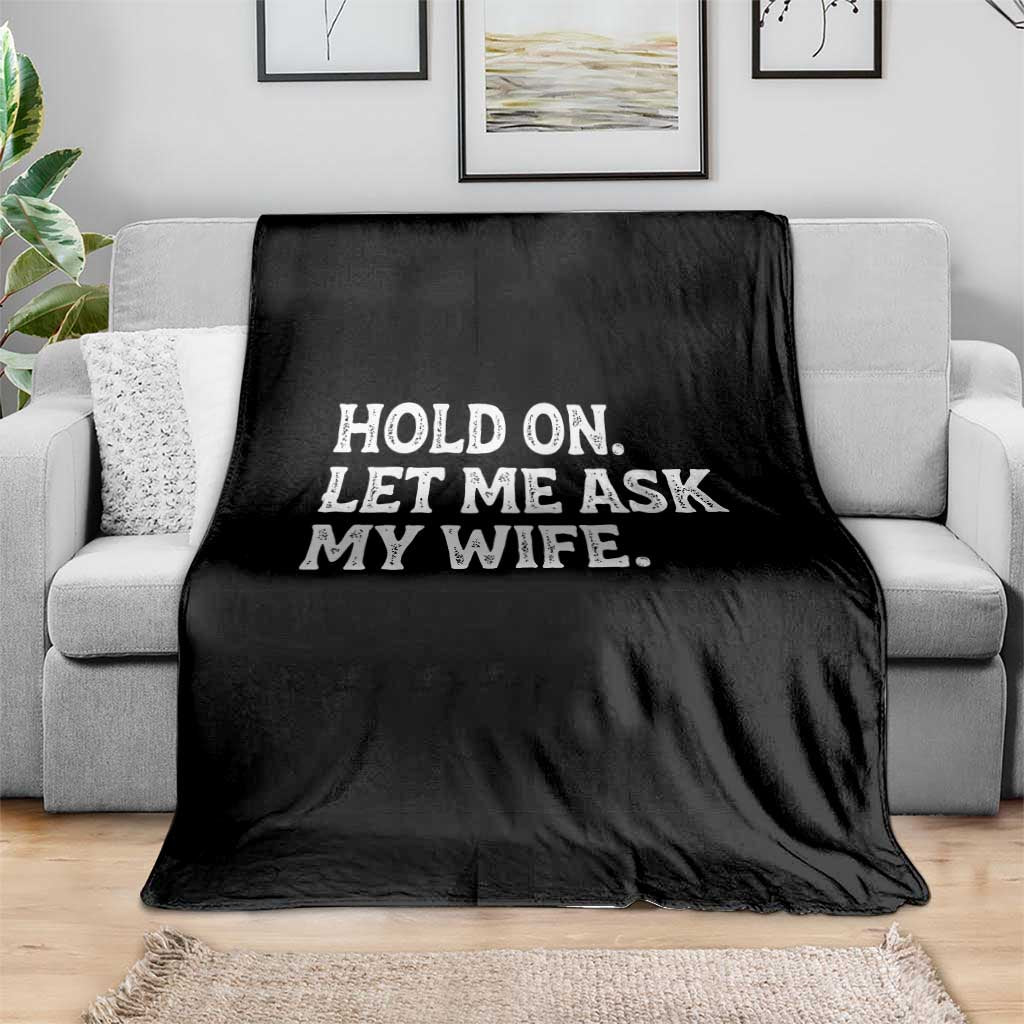 Hold On Let Me Ask My Wife Throw Blanket Funny Married Humor Gag Gift for Husbands - Wonder Print Shop