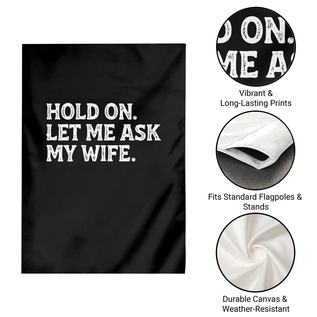 Hold On Let Me Ask My Wife Garden Flag Funny Married Humor Gag Gift for Husbands - Wonder Print Shop