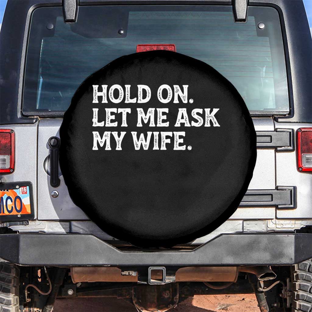 Hold On Let Me Ask My Wife Spare Tire Cover Funny Married Humor Gag Gift for Husbands - Wonder Print Shop