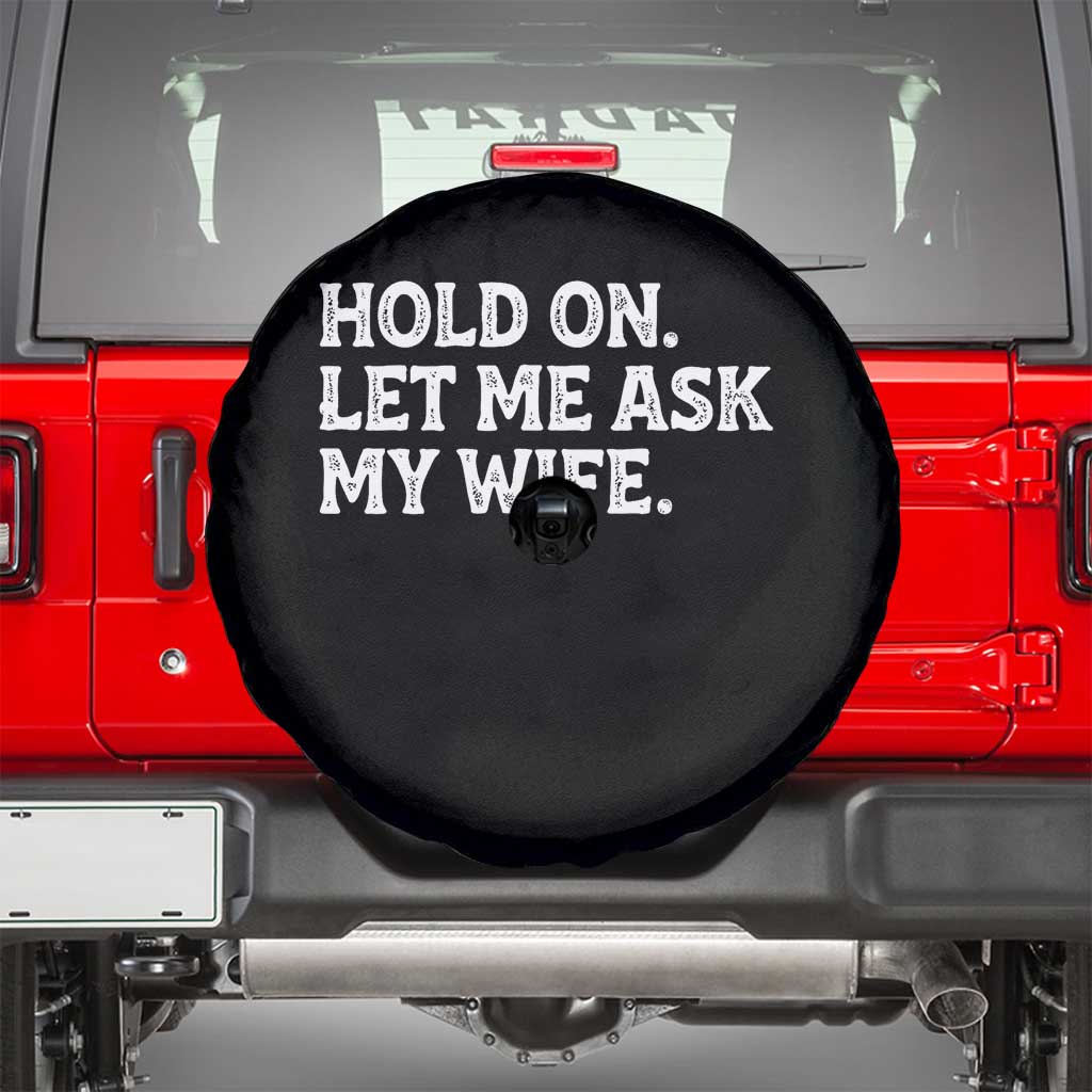 Hold On Let Me Ask My Wife Spare Tire Cover Funny Married Humor Gag Gift for Husbands - Wonder Print Shop