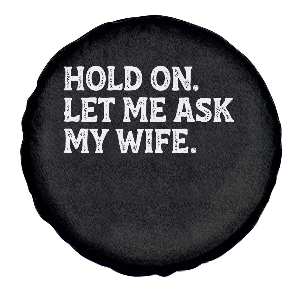 Hold On Let Me Ask My Wife Spare Tire Cover Funny Married Humor Gag Gift for Husbands - Wonder Print Shop