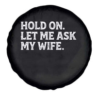 Hold On Let Me Ask My Wife Spare Tire Cover Funny Married Humor Gag Gift for Husbands - Wonder Print Shop