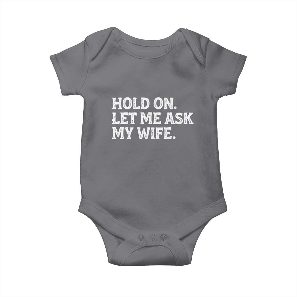 Hold On Let Me Ask My Wife Baby Onesie Funny Married Humor Gag Gift for Husbands - Wonder Print Shop