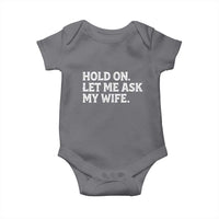 Hold On Let Me Ask My Wife Baby Onesie Funny Married Humor Gag Gift for Husbands - Wonder Print Shop